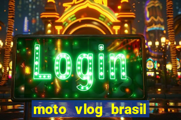 moto vlog brasil dinheiro infinito